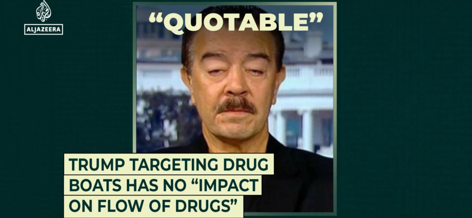 Trump targeting drug boats has no “impact on flow of drugs” | Al Jazeera